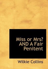 Miss or Mrs? AND A Fair Penitent (Large Print Edition)