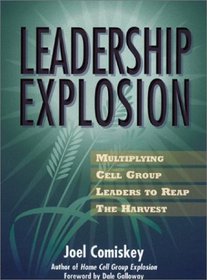 Leadership Explosion: Multiplying Cell Group Leaders for the Harvest