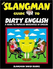 The Slangman Guide to Dirty English (Slangman Guide to)