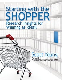 Starting with the Shopper: Research Insights for Winning at Retail