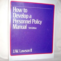 Personnel Policy Handbook: How to Develop a Manual That Works
