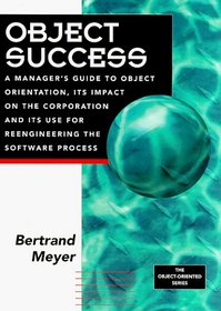 Object Success : A Manager's Guide to Object-Oriented Technology And Its Impact On the Corporation (Prentice Hall Object-Oriented Series)