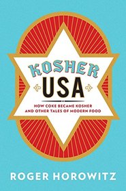 Kosher USA: How Coke Became Kosher and Other Tales of Modern Food (Arts and Traditions of the Table: Perspectives on Culinary History)