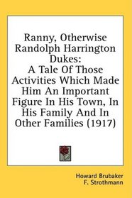 Ranny, Otherwise Randolph Harrington Dukes: A Tale Of Those Activities Which Made Him An Important Figure In His Town, In His Family And In Other Families (1917)
