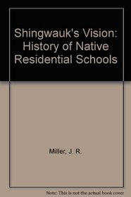 Shingwauk's Vision: A History of Native Residential Schools