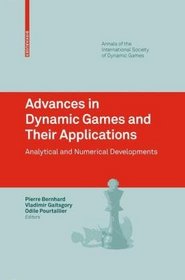 Advances in Dynamic Games and Their Applications: Analytical and Numerical Developments (Annals of the International Society of Dynamic Games)