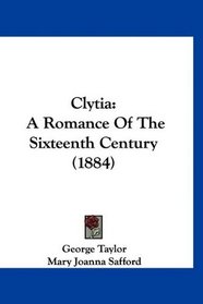 Clytia: A Romance Of The Sixteenth Century (1884)
