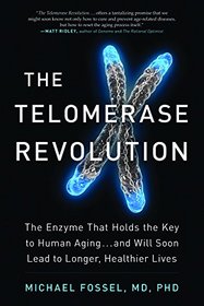 The Telomerase Revolution: The Enzyme That Holds the Key to Human Aging?and Will Soon Lead to Longer, Healthier Lives