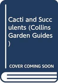 Cacti and Succulents (Collins Garden Guides)