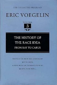 The History of the Race Idea: From Ray to Carus (The Collected Works of Eric Voegelin, Volume 3)