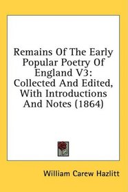 Remains Of The Early Popular Poetry Of England V3: Collected And Edited, With Introductions And Notes (1864)