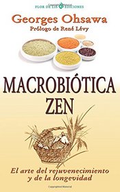 Macrobiotica Zen: El arte del rejuvenecimiento y de la longevidad (Spanish Edition)