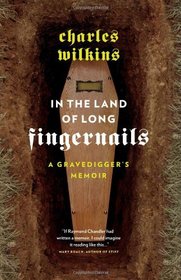 In the Land of Long Fingernails: A Gravedigger's Memoir