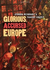 Glorious, Accursed Europe (Tauber Institute for the Study of European Jewry Series)
