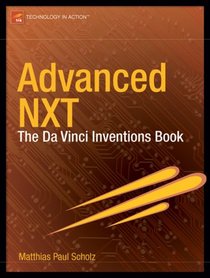 Advanced NXT: The Da Vinci Inventions Book (Technology in Action)