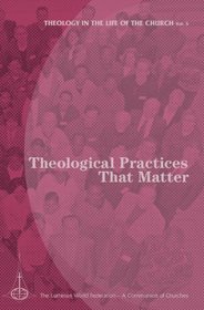 Theological Practices That Matter (Theology in the Life of the Church)