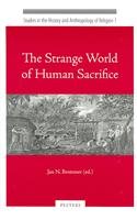 Stranger World of Human Sacrifice (Studies in the History and Anthropology of Religion)