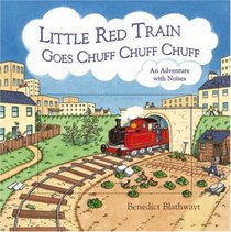 The Little Red Train Goes Chuff, Chuff, Chuff: An Adventure with Noises