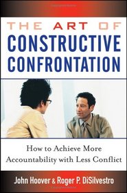 The Art of Constructive Confrontation: How to Achieve More Accountability with Less Conflict