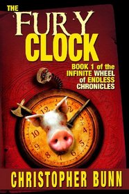 The Fury Clock: The Infinite Wheel of Endless Chronicles (Volume 1)