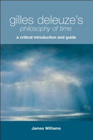 Gilles Deleuze's Philosophy of Time: A Critical Introduction and Guide