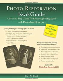 Photo Restoration KwikGuide: A Step-by-Step Guide for Repairing Photographs with Photoshop Elements