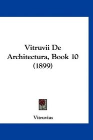 Vitruvii De Architectura, Book 10 (1899) (Latin Edition)