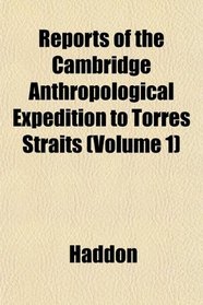 Reports of the Cambridge Anthropological Expedition to Torres Straits (Volume 1)