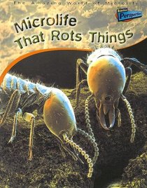 Microlife That Rots Things (Amazing World of Microlife)