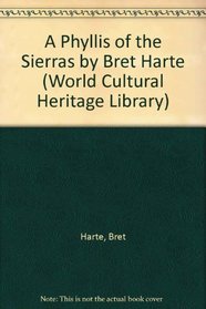 A Phyllis of the Sierras by Bret Harte (World Cultural Heritage Library)