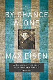 By Chance Alone: A Remarkable True Story of Courage and Survival at Auschwitz