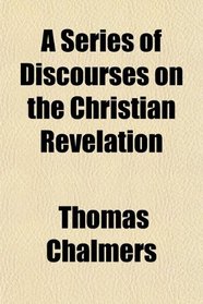 A Series of Discourses on the Christian Revelation