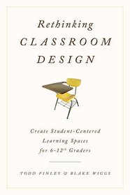 Rethinking Classroom Design: Create Student-Centered Learning Spaces for 6-12th Graders