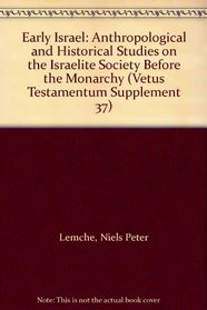 Early Israel: Anthropological and Historical Studies on the Israelite Society Before the Monarchy (Vetus Testamentum Supplement 37)