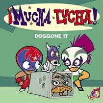 Mucha Lucha!: Doggone It (Mucha Lucha)