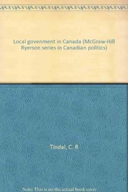 Local govenment in Canada (McGraw-Hill Ryerson series in Canadian politics)