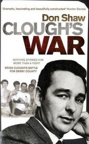 Clough's War: Nothing Stirred Him More than a Fight Brian Cough's Battle for Derby County
