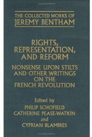 Rights, Representation, and Reform: Nonsense upon Stilts and Other Writings on the French Revolution (The Collected Works of Jeremy Bentham)