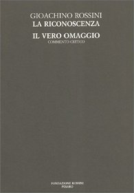 La Riconoscenza / Il vero omaggio (The Critical Edition of the Works of Gioachino Rossini, Section I: Operas)
