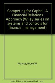 Competing for Capital: A Financial Relations Approach (Wiley series on systems and controls for financial management)