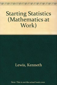 Starting Statistics (Maths. at Work S)