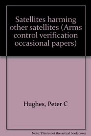 Satellites harming other satellites (Arms control verification occasional papers)