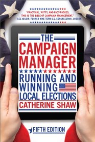 The Campaign Manager: Running and Winning Local Elections