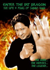 Enter the Fat Dragon: The Life and Films of Sammo Hung