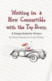 Writing in a New Convertible with the Top Down: A Unique Guide for Writers