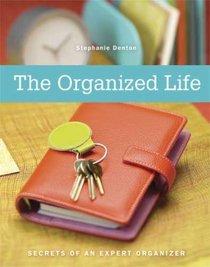 The Organized Life: Secrets of an Expert Organizer