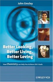 Better Looking, Better Living, Better Loving: How Chemistry can Help You Achieve Life's Goals