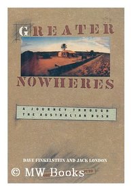 Greater Nowheres: A Journey Through the Australian Bush