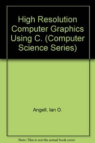 High Resolution Computer Graphics Using C. (Computer Science Series)