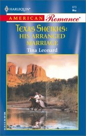 His Arranged Marriage (Texas Sheikhs, Bk 2) (Harlequin American Romance, No 873)